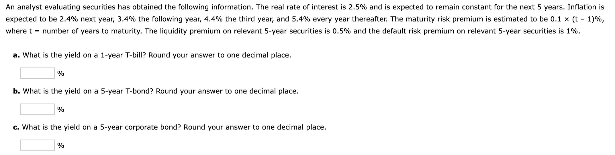An analyst evaluating securities has obtained the following information. The real rate of interest is ( 2.5 % ) and is exp