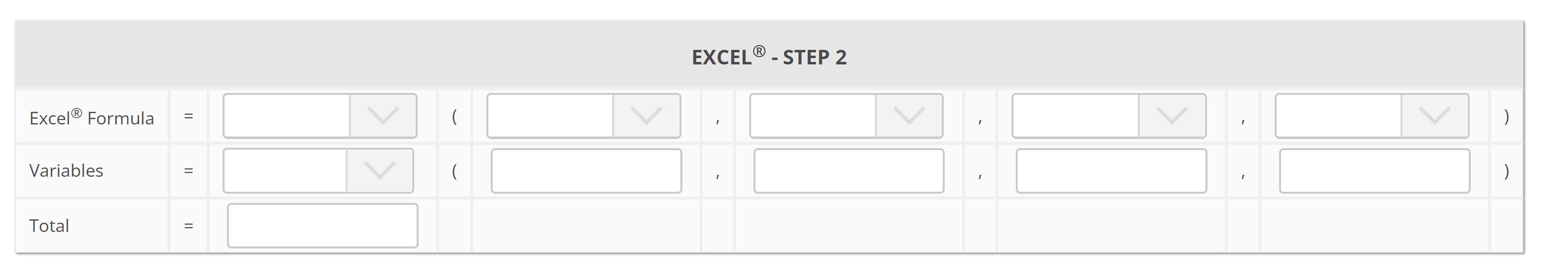 EXCEL® - STEP 2 Excel® Formula =>( >) Variables == () Total =