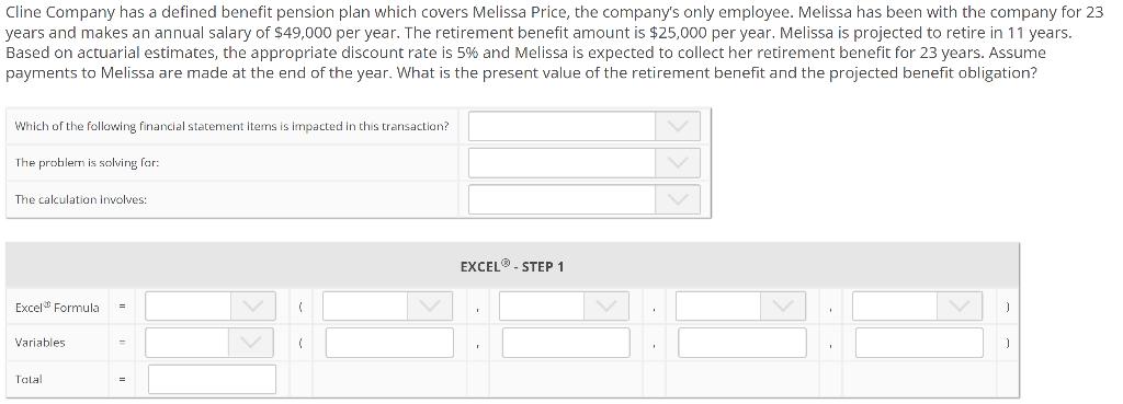 Cline Company has a defined benefit pension plan which covers Melissa Price, the companys only employee. Melissa has been wi