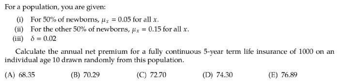For a population, you are given: (i) For ( 50 % ) of newborns, ( mu_{x}=0.05 ) for all ( x ). (ii) For the other ( 5
