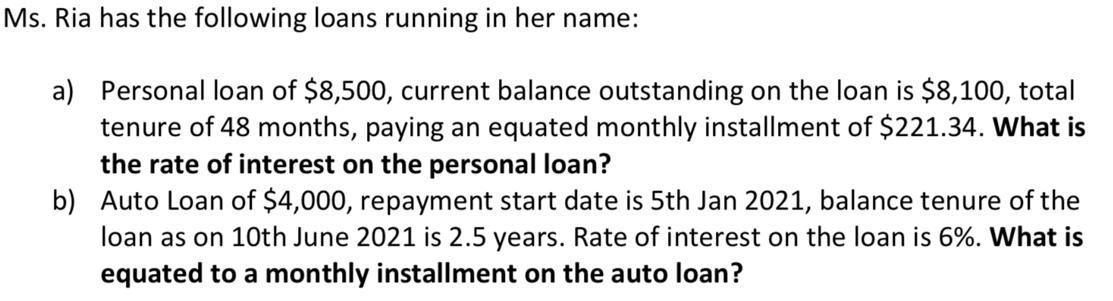 Ns. Ria has the following loans running in her name: a) Personal loan of ( $ 8,500 ), current balance outstanding on the l