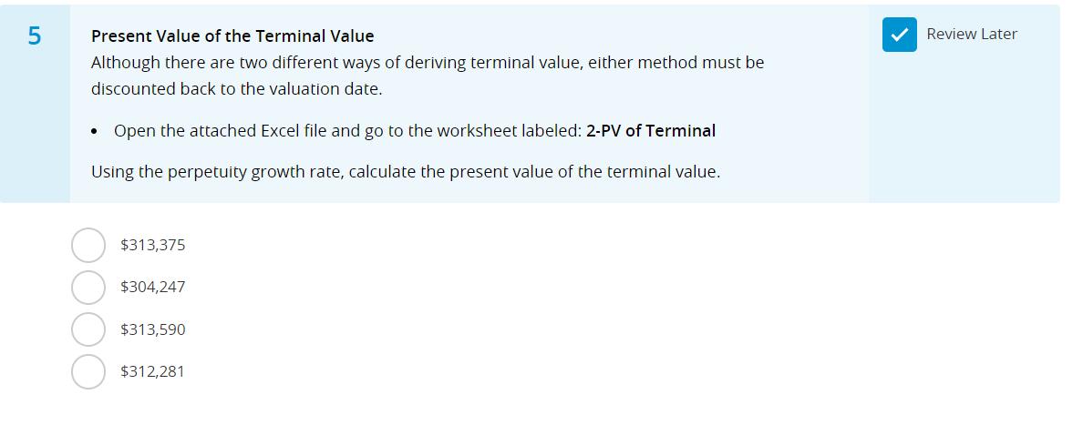 Present Value of the Terminal Value Although there are two different ways of deriving terminal value, either method must be d