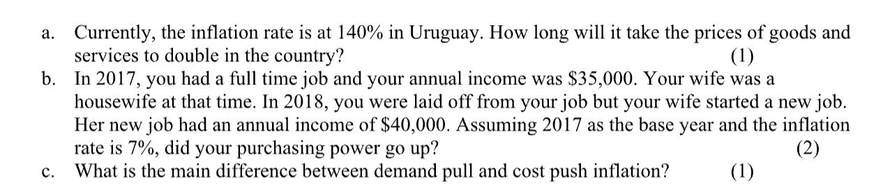 a. Currently, the inflation rate is at ( 140 % ) in Uruguay. How long will it take the prices of goods and services to dou