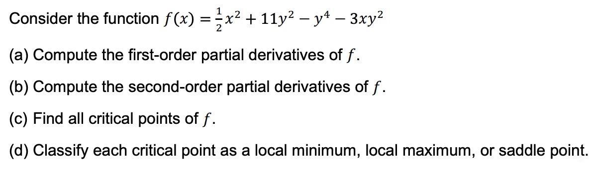 Consider the function f(x) = x + 11y - y  3xy (a) Compute the first-order partial derivatives of f. (b)