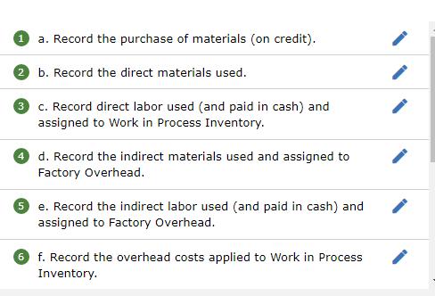 a. Record the purchase of materials (on credit). b. Record the direct materials used. c. Record direct labor used (and paid i