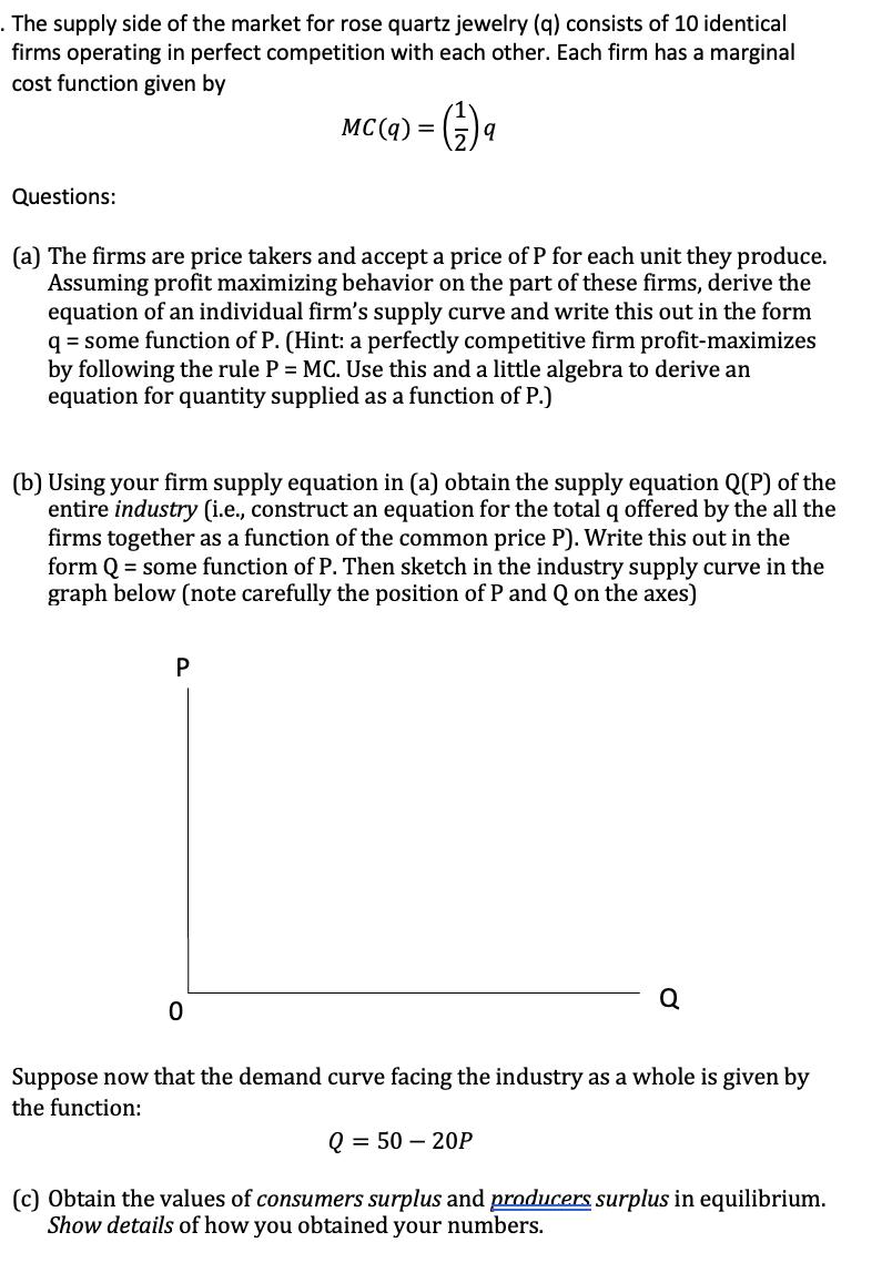 The supply side of the market for rose quartz jewelry (q) consists of 10 identical firms operating in perfect competition wit