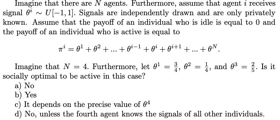 Imagine that there are N agents. Furthermore, assume that agent i receives signal i U[-1, 1]. Signals are