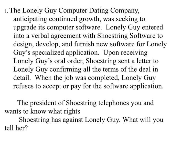 a 1. The Lonely Guy Computer Dating Company, anticipating continued growth, was seeking to upgrade its computer software. Lon