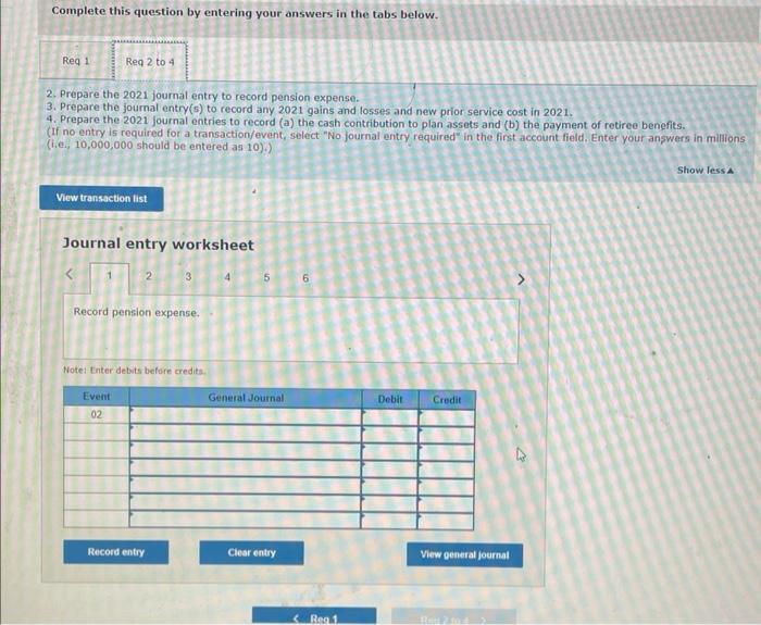 Complete this question by entering your answers in the tabs below.2. Prepare the 2021 journal entry to record pension expens