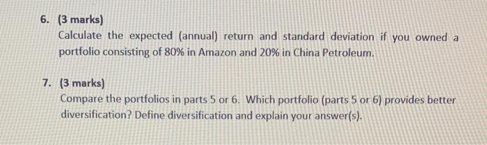 6. (3 marks) Calculate the expected (annual) return and standard deviation if you owned a portfolio consisting of ( 80 % )