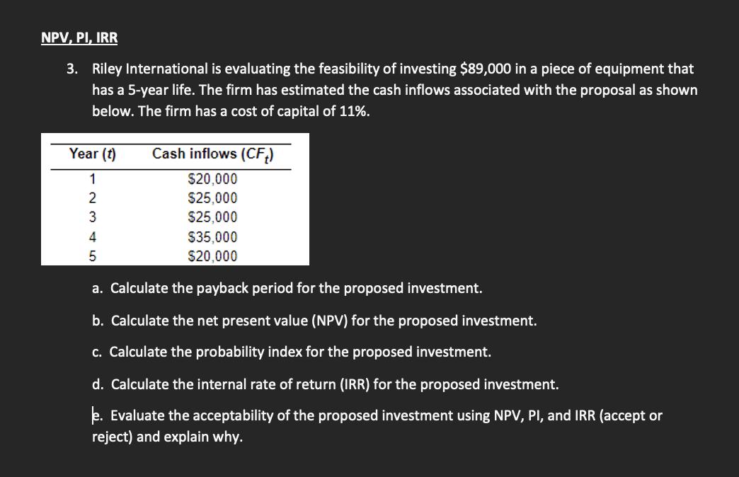 3. Riley International is evaluating the feasibility of investing ( $ 89,000 ) in a piece of equipment that has a 5 -year