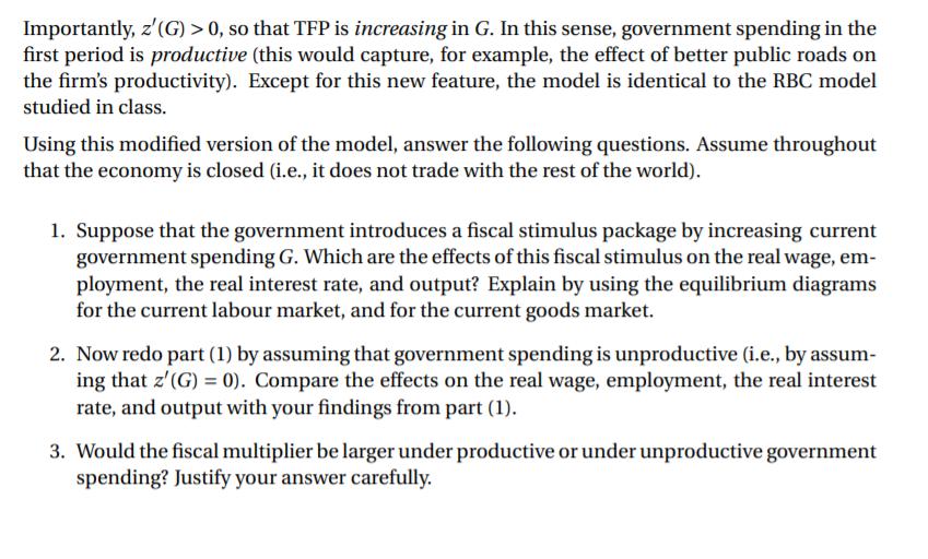 Importantly, z(G) > 0, so that TFP is increasing in G. In this sense, government spending in the first period is productive
