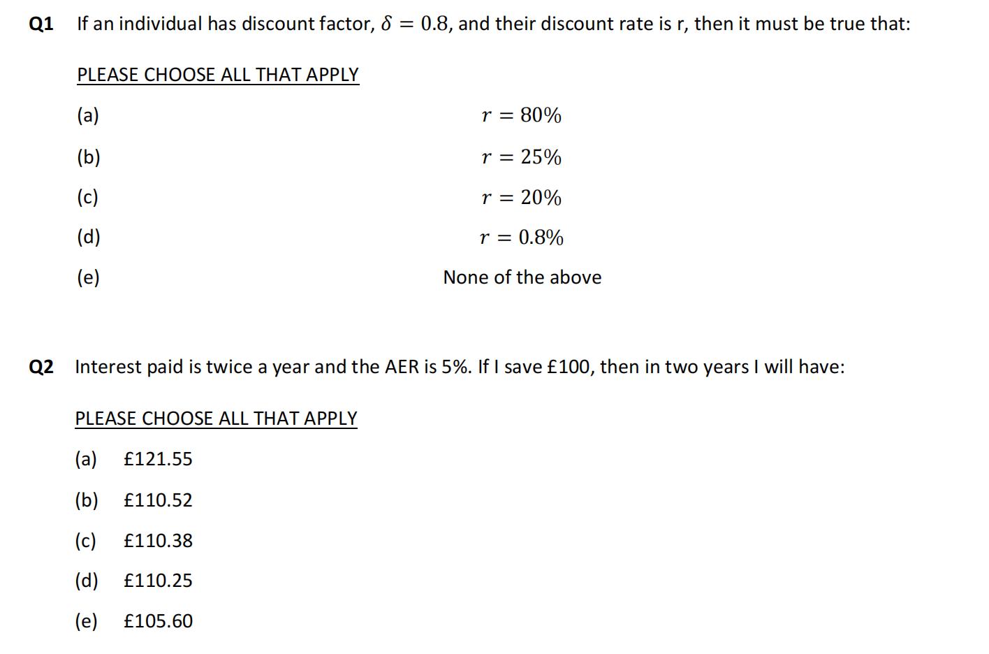 Q1 If an individual has discount factor, ( delta=0.8 ), and their discount rate is ( r ), then it must be true that: PLE
