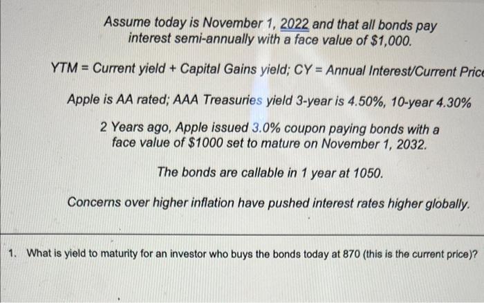 Assume today is November 1,2022 and that all bonds pay interest semi-annually with a face value of ( $ 1,000 ). YTM = Curr