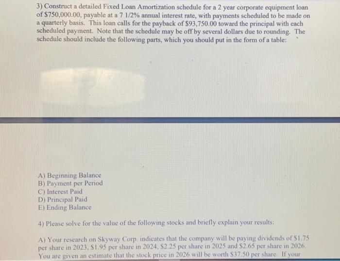 3) Construct a detailed Fixed Loan Amortization schedule for a 2 year corporate equipment loan of ( $ 750,000.00 ), payabl