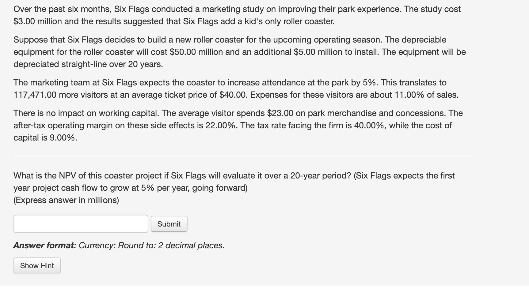Over the past six months, Six Flags conducted a marketing study on improving their park experience. The study cost ( $ 3.00
