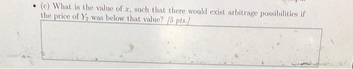 (c) What is the value of ( x ), such that there would exist arbitrage possibilities if the price of ( Y_{2} ) was below t