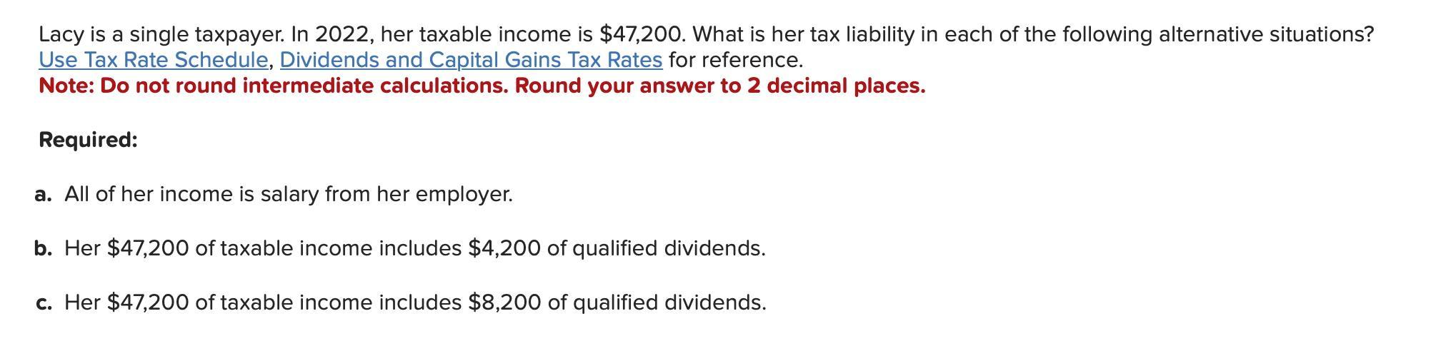 Lacy is a single taxpayer. In 2022 , her taxable income is ( $ 47,200 ). What is her tax liability in each of the followin
