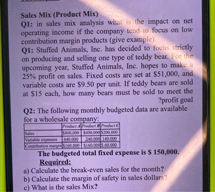 Sales Mix (Product Mix) Q1: in sales mix analysis what is the impact on net operating income if the company tend to focus on