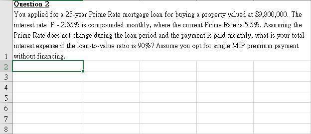 You applied for a 25-year Prime Rate mortgage loan for buying a property valued at ( $ 9,800,000 ). The interest rate ( 