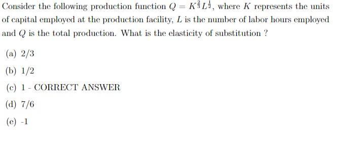 Consider the following production function ( Q=K^{frac{2}{3}} L^{frac{1}{2}} ), where ( K ) represents the units of cap