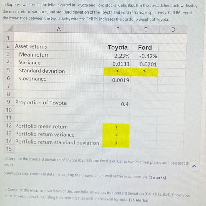 a) Suppose we form a portfolio invested in Toyota and Ford stocks. Cells B3:C5 in the spreadsheet below display the mean retu