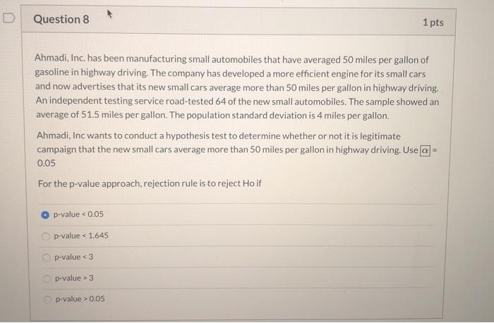 Question 81 ptsAhmadi, Inc. has been manufacturing small automobiles that have averaged 50 miles per gallon ofgasoline in