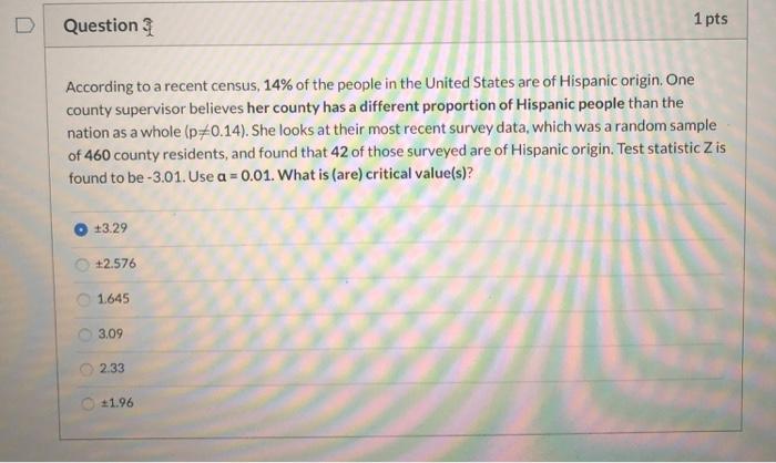 Question1 ptsAccording to a recent census, 14% of the people in the United States are of Hispanic origin. Onecounty superv