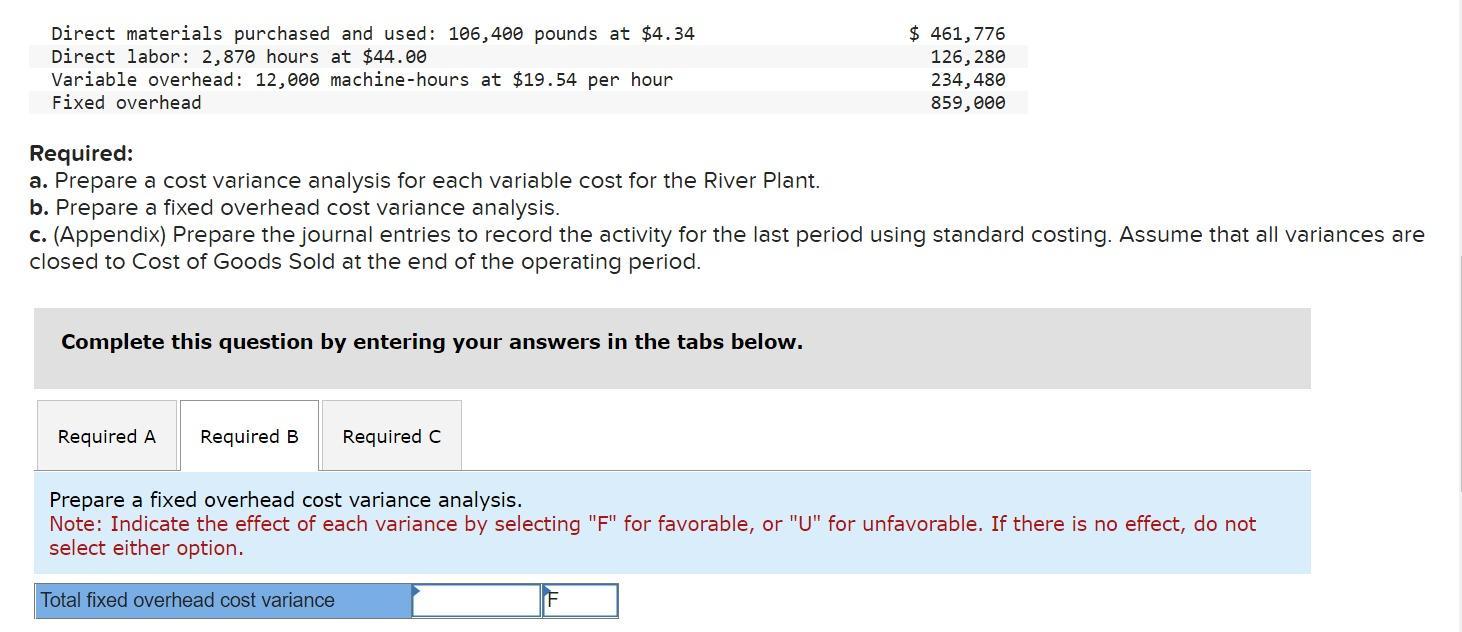Required:a. Prepare a cost variance analysis for each variable cost for the River Plant.b. Prepare a fixed overhead cost va