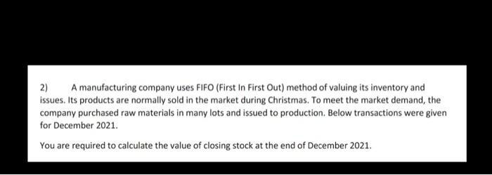 2) A manufacturing company uses FIFO (First In First Out) method of valuing its inventory and issues. Its products are normal