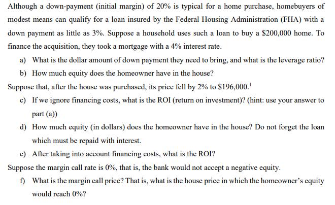 Although a down-payment (initial margin) of 20% is typical for a home purchase, homebuyers of modest means can qualify for a