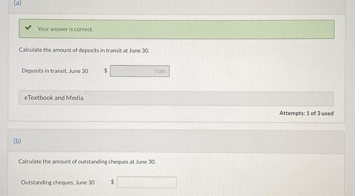 (a)Your answer is correct.Calculate the amount of deposits in transit at June 30.Deposits in transit, June 307180e Textb