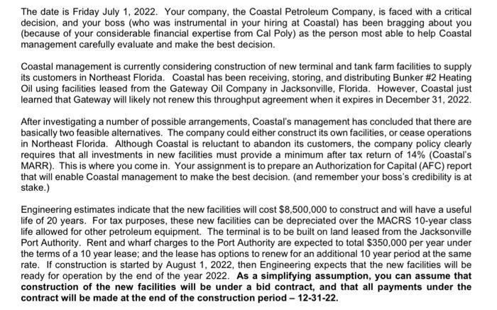 The date is Friday July 1,2022 . Your company, the Coastal Petroleum Company, is faced with a critical decision, and your bos