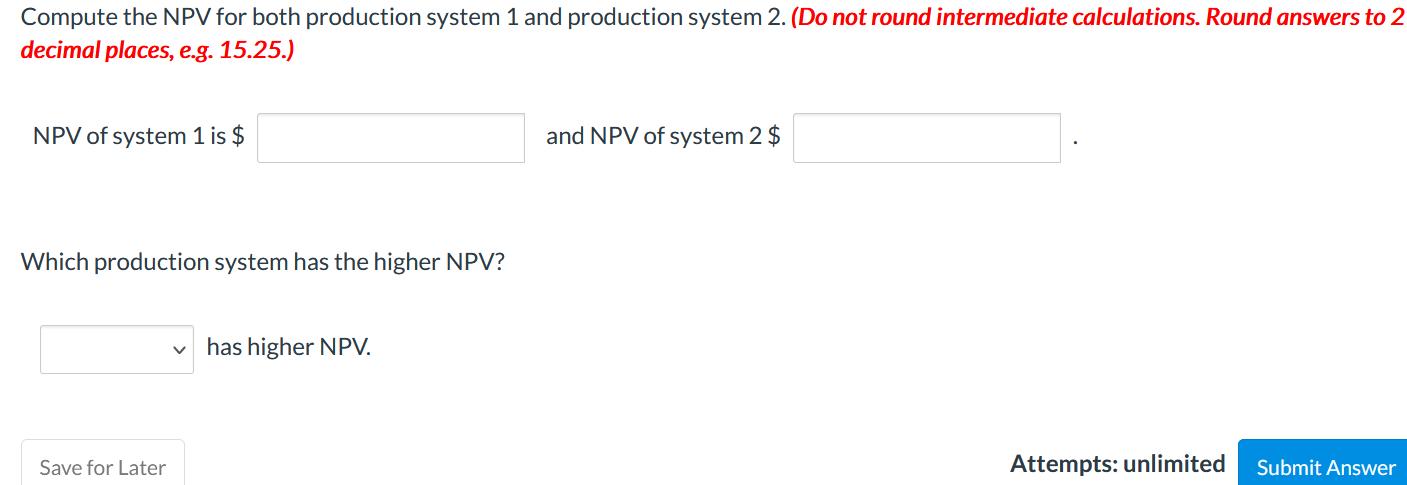 Compute the NPV for both production system 1 and production system 2. (Do not round intermediate calculations. Round answers