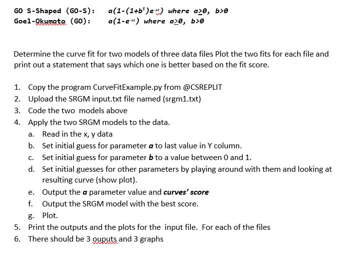 GO S-Shaped (GO-S): a(1-(1+b)et) where a>0, b>0 Goel-Okumoto (GO): a(1-et) where a>0, b>0 Determine the curve
