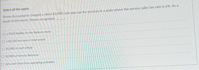 Select all the apply. Simms Accountants charged a client ( $ 2,000 ) cash plus tax for services in a state where the servi