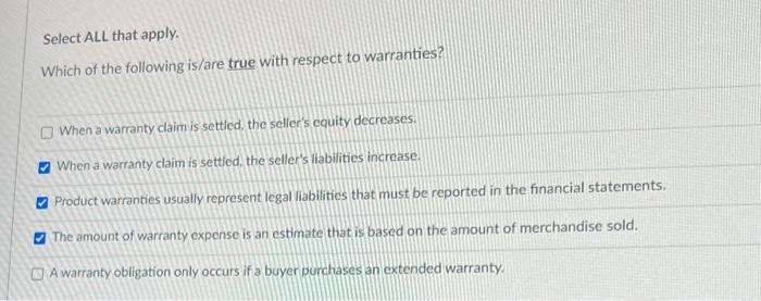 Select ALL that apply. Which of the following is/are true with respect to warranties? When a warranty claim is settled, the s