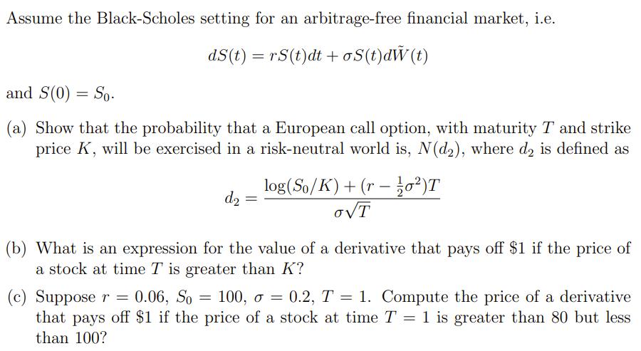Assume the Black-Scholes setting for an arbitrage-free financial market, i.e. dS(t) = rS(t)dt + oS(t)dŵ(t) and S(0) = So. (a)