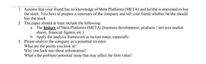 1. Assume that your friend has no knowledge of Meta Platforms (META) and he/she is interested to buy the