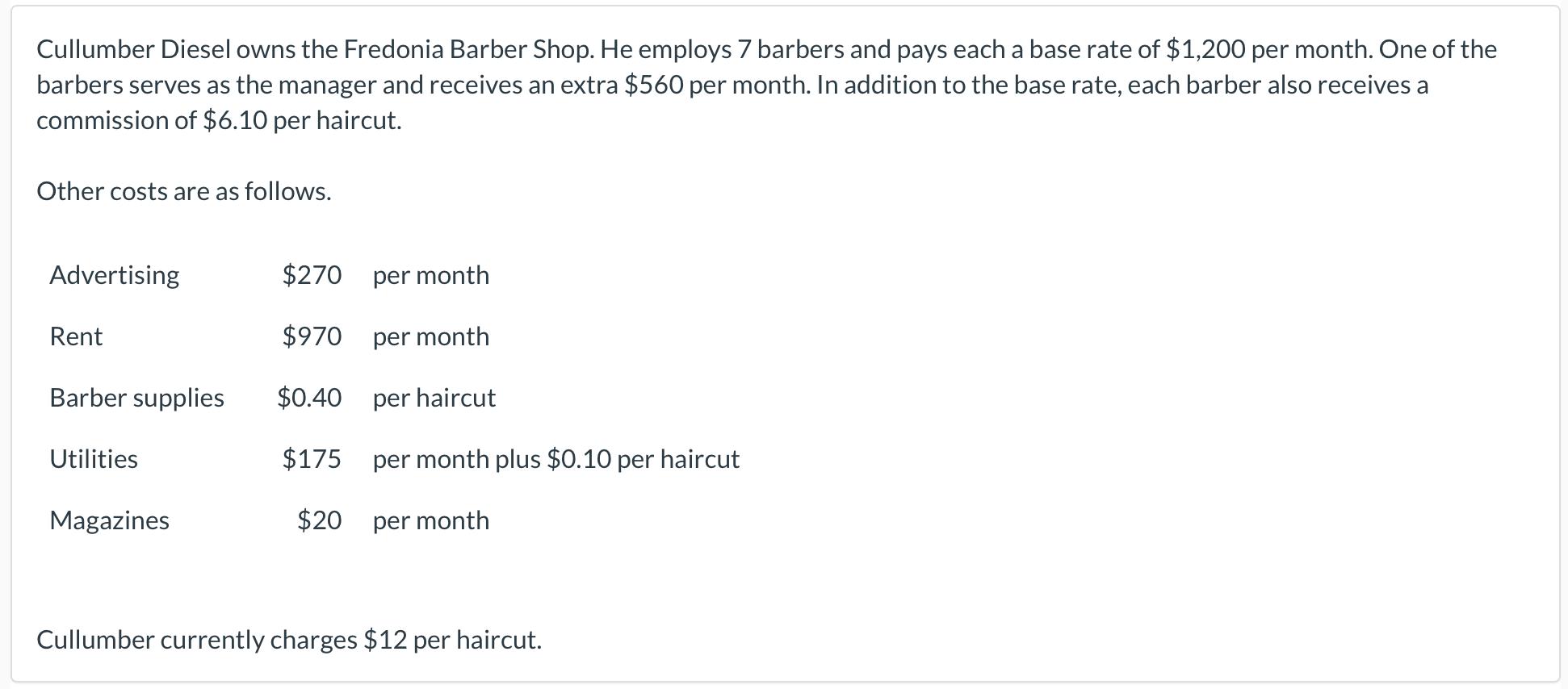 Cullumber Diesel owns the Fredonia Barber Shop. He employs 7 barbers and pays each a base rate of $1,200 per month. One of th