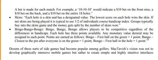 A bet is made for each match. For example, a 10-10-10 would indicate a $10 bet on the front nine, a $10 bet on the back, an