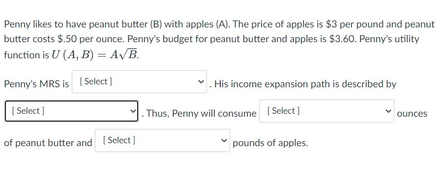 Penny likes to have peanut butter (B) with apples (A). The price of apples is $3 per pound and peanut butter costs $.50 per o