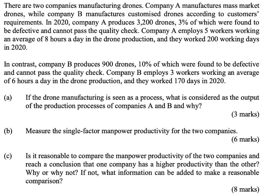 There are two companies manufacturing drones. Company A manufactures mass market drones, while company B manufactures customi