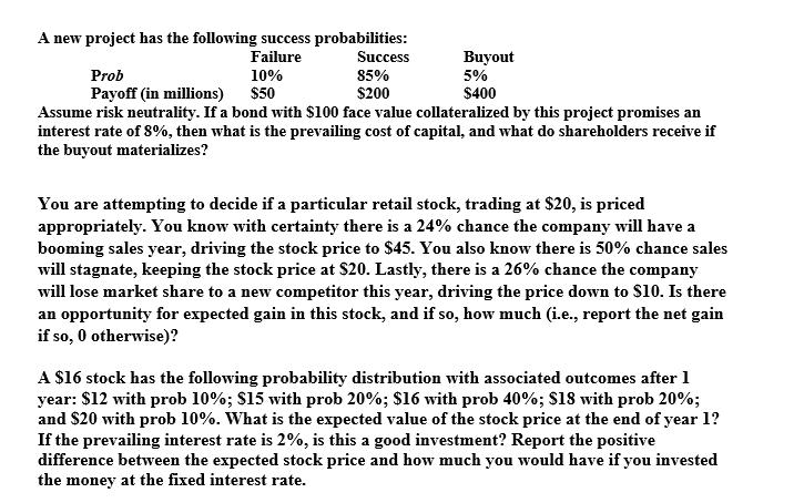 A new project has the following success probabilities: Assume risk neutrality. If a bond with ( $ 100 ) face value collate