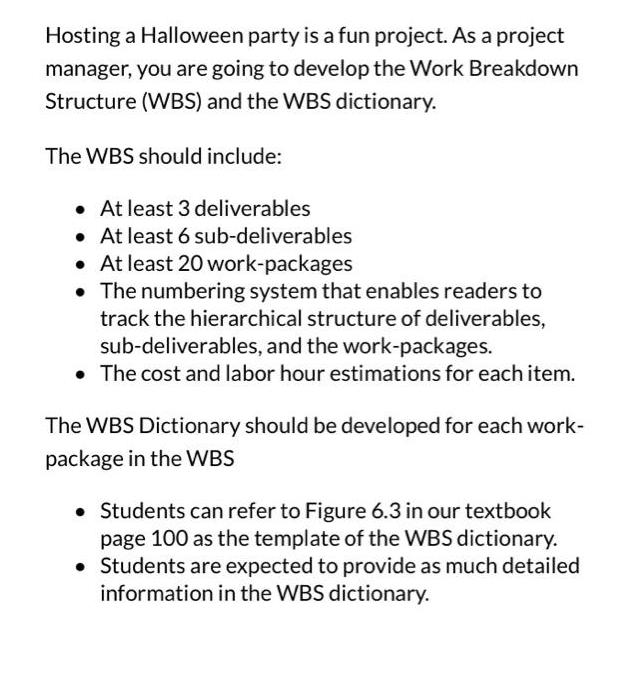 Hosting a Halloween party is a fun project. As a project manager, you are going to develop the Work Breakdown