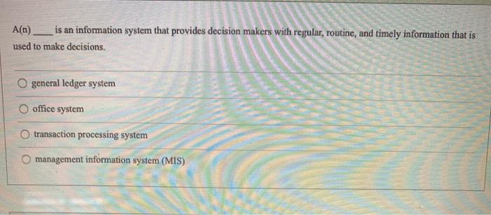 A(n) is an information system that provides decision makers with regular, routine, and timely information that is used to mak