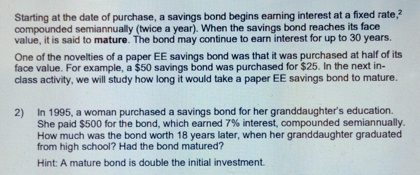 Starting at the date of purchase, a savings bond begins earning interest at a fixed rate, ( { }^{2} ) compounded semiannual