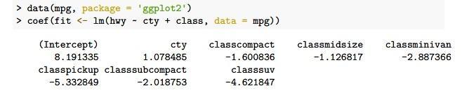 > data (mpg, package ggplot2)> coef (fit <- Im(hwy - cty + class, data =mpg))classmidsize-1.126817classminivan-2.8873