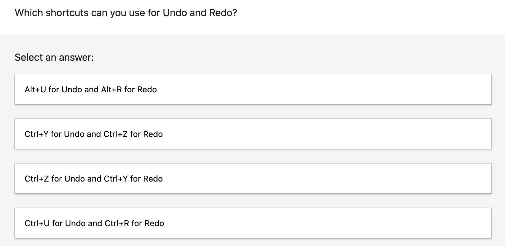 Which shortcuts can you use for Undo and Redo? Select an answer: Alt+U for Undo and Alt+R for Redo Ctrl+Y for