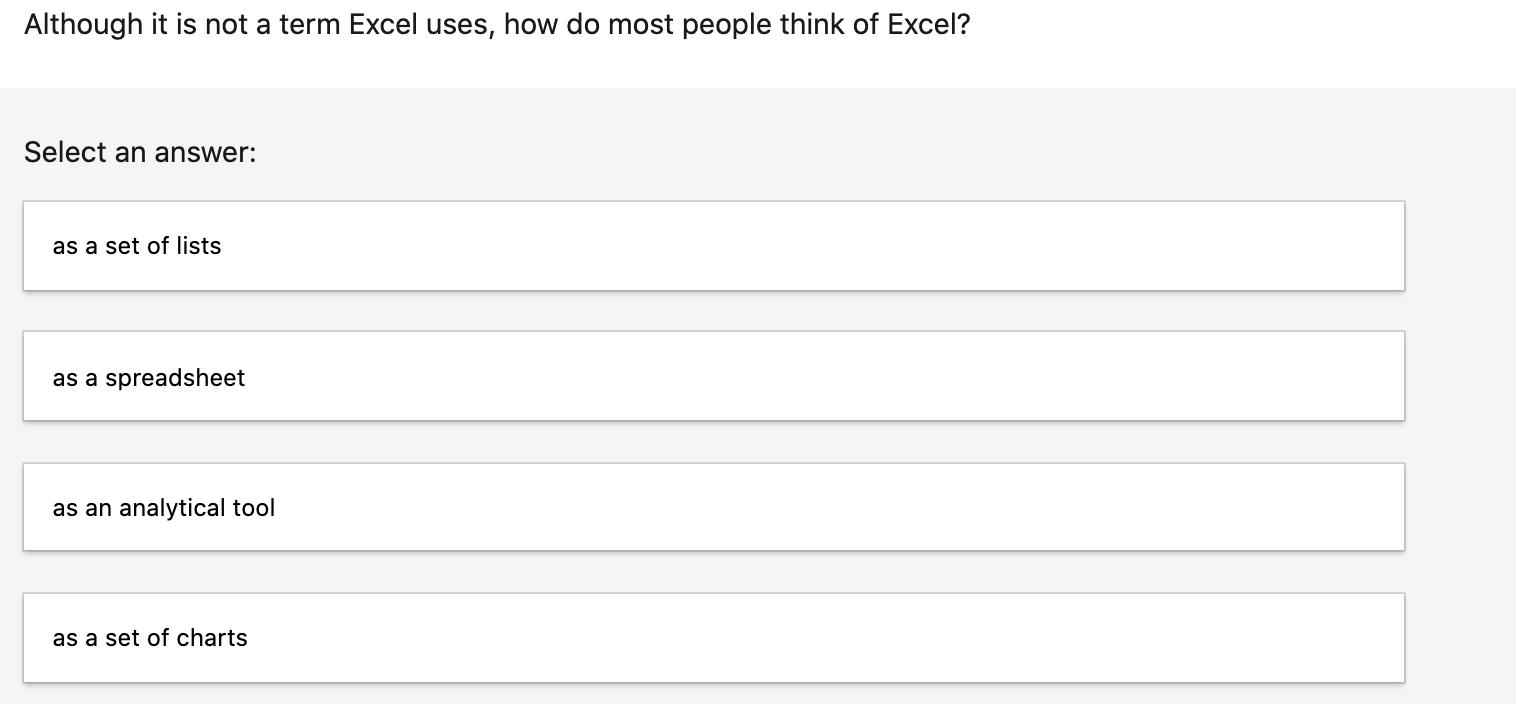 Although it is not a term Excel uses, how do most people think of Excel? Select an answer: as a set of lists